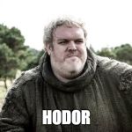 Hodor | HODOR | image tagged in hodor | made w/ Imgflip meme maker