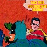 Robin Slap Bat | SCHMO! | image tagged in robin slap bat | made w/ Imgflip meme maker