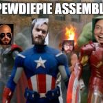 Avengers2012 | PEWDIEPIE ASSEMBLE | image tagged in avengers2012 | made w/ Imgflip meme maker