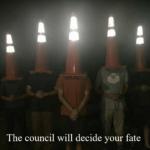 The council will decide your fate meme