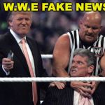 Trump WWE | IS W.W.E FAKE NEWS? | image tagged in trump wwe,fake news,pro wrestling | made w/ Imgflip meme maker