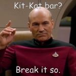 Picard Make it so | Kit-Kat bar? Break it so. | image tagged in picard make it so | made w/ Imgflip meme maker