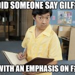 Chow hangover | DID SOMEONE SAY GILF? WITH AN EMPHASIS ON F? | image tagged in chow hangover | made w/ Imgflip meme maker