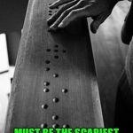 You Feel It, Then You Feel it | DON’T TOUCH! MUST BE THE SCARIEST THING TO READ IN BRAILLE | image tagged in braille,dont touch,scariest,thing,read | made w/ Imgflip meme maker