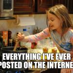 Me Stirring the Pot | EVERYTHING I'VE EVER POSTED ON THE INTERNET | image tagged in stirring the pot,internet,meme comments,social media,look at me | made w/ Imgflip meme maker
