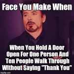 "Why Not Even A Nod?" | When You Hold A Door Open For One Person And Ten People Walk Through Without Saying "Thank You" | image tagged in gifs,face you make robert downey jr,eye roll,no manners society,memes,meme gif | made w/ Imgflip video-to-gif maker