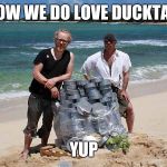 Mythbusters | WOW WE DO LOVE DUCKTAPE; YUP | image tagged in mythbusters | made w/ Imgflip meme maker