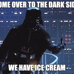 Darth Vader - Come to the Dark Side Meme Generator - Imgflip