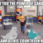 flex tape | TO SHOW YOU THE POWER OF GANDHI TAPE; I SAWED THIS COUNTRY IN HALF | image tagged in flex tape | made w/ Imgflip meme maker