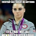 Unimpressed Olympic Gymnast | IF GOING TO THE GYM EVERYDAY HAS TAUGHT ME ANYTHING; IT'S THAT NOT ALL MEN ARE CREATED EQUAL. | image tagged in unimpressed olympic gymnast,funny,funny memes | made w/ Imgflip meme maker
