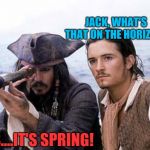 Just a few more weeks! We can make it! | JACK, WHAT'S THAT ON THE HORIZON? IT'S....IT'S SPRING! | image tagged in pirate telescope,jack sparrow,springtime,memes,almost there,fun in the sun | made w/ Imgflip meme maker