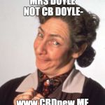 Father Ted - Mrs Doyle | MRS DOYLE NOT CB DOYLE-; www.CBDnew.ME | image tagged in father ted - mrs doyle | made w/ Imgflip meme maker