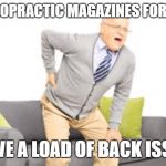 old man back pain | CHIROPRACTIC MAGAZINES FOR SALE; I HAVE A LOAD OF BACK ISSUES | image tagged in old man back pain | made w/ Imgflip meme maker