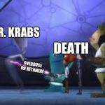 Bob shoots alien mr krabs overdose on ketamine | MR. KRABS; DEATH; OVERDOSE ON KETAMINE | image tagged in bob shoots alien,monsters vs aliens,memes | made w/ Imgflip meme maker