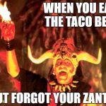 SPICY!!! | WHEN YOU EAT THE TACO BELL; BUT FORGOT YOUR ZANTAC | image tagged in mola ram | made w/ Imgflip meme maker