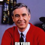 MR.ROGERS | HI HOW YA DO'IN; OH YOUR PLAY'IN FORTNITE OK | image tagged in mrrogers | made w/ Imgflip meme maker