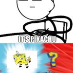 Who's that Pokémon? | WHO’S THAT POKEMON! IT’S PIKACHU; IT’S CHICKEN SPONGEBOB | image tagged in who's that pokmon,memes,chicken spongebob,spongebob mock | made w/ Imgflip meme maker