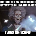 Home alone electric | JUST OPENED MY ELECTRIC BILL AND MY WATER BILL AT THE SAME TIME. I WAS SHOCKED! | image tagged in home alone electric | made w/ Imgflip meme maker