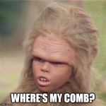 Chaka 2020 | WHERE'S MY COMB? | image tagged in chaka,hair,comb | made w/ Imgflip meme maker