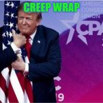 Wrapped In The Flag | CREEP WRAP | image tagged in wrapped in the flag | made w/ Imgflip meme maker