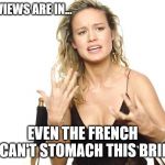 Avoir Alire dit au revoir! | THE REVIEWS ARE IN... EVEN THE FRENCH CAN'T STOMACH THIS BRIE | image tagged in brie larson,captain marvel | made w/ Imgflip meme maker