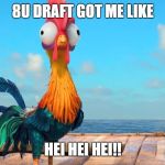 Hei Hei | 8U DRAFT GOT ME LIKE; HEI HEI HEI!! | image tagged in hei hei | made w/ Imgflip meme maker