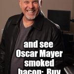 As you can see,  it doesn't take much to make me happy :-) | When I look at the supermarket page; and see Oscar Mayer smoked bacon:  Buy 1 Get 1 FREE! | image tagged in bacon,yummy,delish,on sale,awesome | made w/ Imgflip meme maker