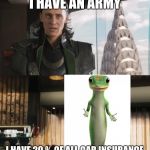 I Have An Army | I HAVE AN ARMY; I HAVE 20 % OF ALL CAR INSURANCE | image tagged in i have an army | made w/ Imgflip meme maker