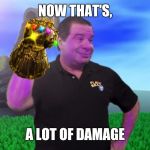 Thanos Tape | NOW THAT'S, A LOT OF DAMAGE | image tagged in thanos tape | made w/ Imgflip meme maker