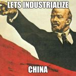 ...you're a communist | LETS INDUSTRIALIZE; CHINA | image tagged in you're a communist | made w/ Imgflip meme maker