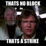 thats no moon | THATS NO BLOCK; THATS A STRIKE | image tagged in thats no moon | made w/ Imgflip meme maker