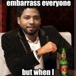 Back on "Empire" and still getting paid | I don't always embarrass everyone; but when I do I am forgiven | image tagged in the most interesting bigot in the world,forgiveness,not racist,nevertrump,you can do it | made w/ Imgflip meme maker