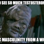 TOXIC AVENGER | WEIRD TO SEE SO MUCH TESTOSTERONE FUELED; TOXIC MASCULINITY FROM A WOMAN | image tagged in toxic avenger | made w/ Imgflip meme maker