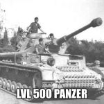Mafia mems | LVL 500 PANZER | image tagged in panzer iv,memes,thats how mafia works | made w/ Imgflip meme maker