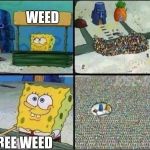 Spongbob stand | WEED; FREE WEED | image tagged in spongbob stand | made w/ Imgflip meme maker