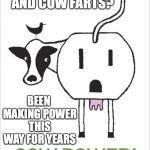 No new idea from AOC | PEOPLE BE LAUGHIN AT AOC AND COW FARTS? BEEN MAKING POWER THIS WAY FOR YEARS | image tagged in no new idea from aoc | made w/ Imgflip meme maker