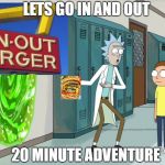 I don't know why I made this | image tagged in rick and morty 20 minurtes,burgers,food | made w/ Imgflip meme maker