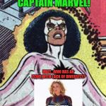 Wait, that doesn't look right | OMG, IT'S CAPTAIN MARVEL! WAIT...WHO HAS AN ISSUE WITH LACK OF DIVERSITY? THE NEW CAPTAIN MARVEL? | image tagged in captain marvel,diversity,not racist,liberal hypocrisy,liberal logic,cultural appropriation | made w/ Imgflip meme maker