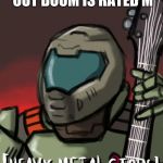 Doomed | WHEN MOM FINDS OUT DOOM IS RATED M | image tagged in heavy metal stop,memes,detective doom guy,dank memes,funny | made w/ Imgflip meme maker