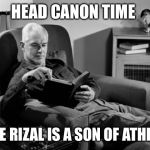 If Rizal was a demigod in the PJO universe, he would be Athena’s son. | HEAD CANON TIME; JOSE RIZAL IS A SON OF ATHENA | image tagged in head canon time | made w/ Imgflip meme maker