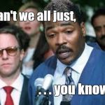 End of the Thread Week | March 7-13 | A BeyondTheComments Event | Can't we all just, . . . you know? | image tagged in rodney king,beyondthecomments,slim pickens,comments schmomments,douglie | made w/ Imgflip meme maker