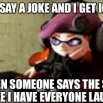 bored meggy | WHEN I SAY A JOKE AND I GET IGNORED; WHEN SOMEONE SAYS THE SAME JOKE I HAVE EVERYONE LAUGHS | image tagged in bored meggy | made w/ Imgflip meme maker