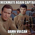 Kirk and Spock play chess | CHECKMATE AGAIN CAPTAIN; DAMN VULCAN | image tagged in kirk and spock play chess | made w/ Imgflip meme maker