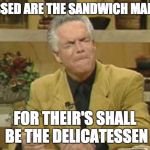 Pastor | BLESSED ARE THE SANDWICH MAKERS; FOR THEIR'S SHALL BE THE DELICATESSEN | image tagged in pastor | made w/ Imgflip meme maker