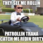 Crypto lambo | THEY SEE ME ROLLIN; PATROLLIN TRANA CATCH ME RIDIN DIRTY | image tagged in crypto lambo | made w/ Imgflip meme maker