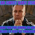 Sweet baby jesus | DEAR SWEET BABY JESUS; THANK YOU FOR GIVING US DOPE DEALERS TO KEEP US TWACKED AF | image tagged in sweet baby jesus | made w/ Imgflip meme maker