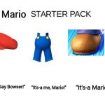 Blank Starter Pack Meme | Mario; "So long, Gay Bowser!"; "It's-a me, Mario!"; "It's-a Mario Time!" | image tagged in blank starter pack meme | made w/ Imgflip meme maker