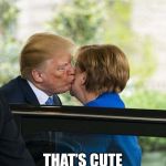 Woah! Did Nazi that coming | THAT’S CUTE | image tagged in trump germany,memes,kissing,yikes | made w/ Imgflip meme maker