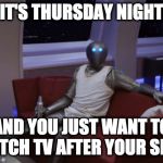 Shift TV | IT'S THURSDAY NIGHT; AND YOU JUST WANT TO WATCH TV AFTER YOUR SHIFT | image tagged in isaac orville wife beater | made w/ Imgflip meme maker