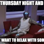 isaac orville wife beater | IT'S THURSDAY NIGHT AND YOU; JUST WANT TO RELAX WITH SOME TV | image tagged in isaac orville wife beater | made w/ Imgflip meme maker